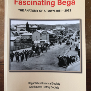 Fascinating Bega: The Anatomy of a Town, 1851 - 2023